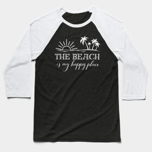 The Beach is My Happy Place -Beach Lovers Baseball T-Shirt